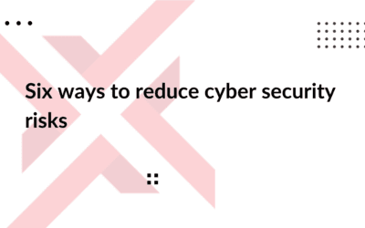 Six ways to reduce cyber security risks